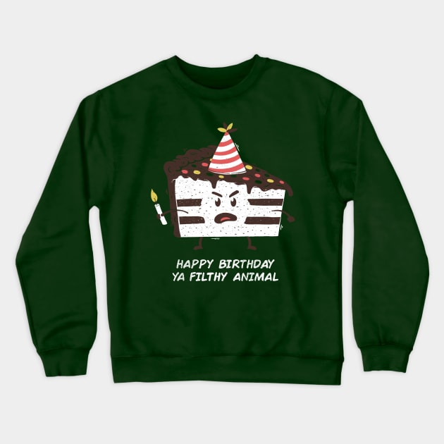 Happy Birthday Ya Filthy Animal Crewneck Sweatshirt by Tobe_Fonseca